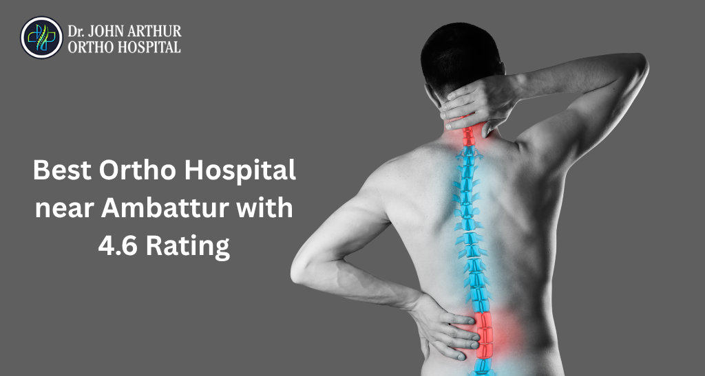 Ortho Hospital near Ambattur: Complete Orthopaedic Care at Dr. John Arthur Ortho Hospital