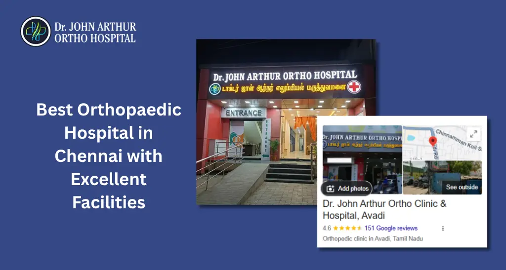 Best Orthopaedic Hospital in Chennai: Why Dr. John Arthur Ortho Hospital is a Trusted Choice