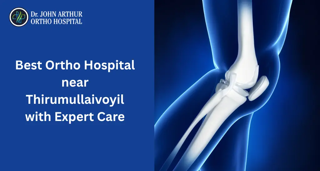 Best Ortho Hospital Near Thirumullaivoyal: Expert Orthopaedic Care Just 16 Minutes Away